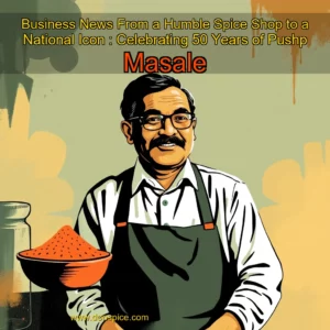 Read more about the article Business News  From a Humble Spice Shop to a National Icon : Celebrating 50 Years of Pushp Masale