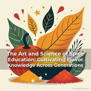 Artistic representation for The Art and Science of Spice Education: Cultivating Flavor Knowledge Across Generations