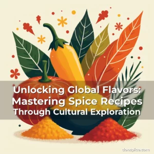 Read more about the article Unlocking Global Flavors: Mastering Spice Recipes Through Cultural Exploration